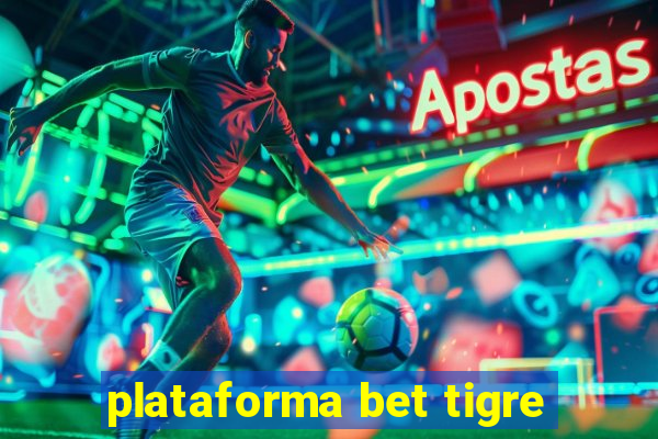 plataforma bet tigre